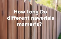 How Long Do Different Fence Materials Last? A Complete Guide to Fence Longevity
